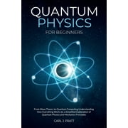 Quantum physics and mechanics for beginners From Wave Theory to Quantum Computing. Understanding How Everything Works b, Paperback