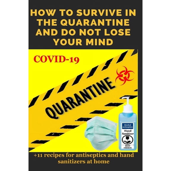 Quarantine: How to Survive in the Quarantine and Do Not Lose Your Mind: Practical advice (Paperback)