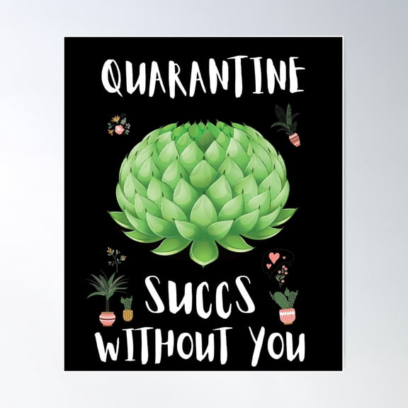 Quarantine Succs Without You Poster Wall Art, Modern Wall Decor For Living Room Bedroom, 8x12 UNFRAMED
