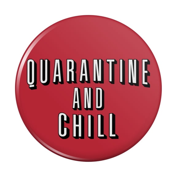 Quarantine and Chill Kitchen Refrigerator Locker Button Magnet