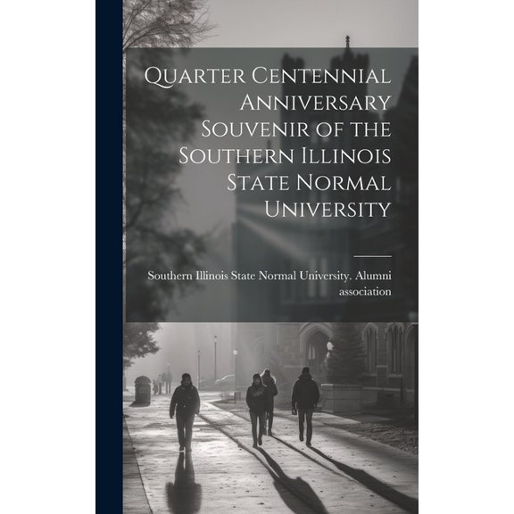 Quarter Centennial Anniversary Souvenir of the Southern Illinois State Normal University (Hardcover)