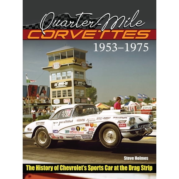 Quarter-Mile Corvettes 1953-1975: The History of Chevrolet's Sports Car at the Drag Strip, (Paperback)