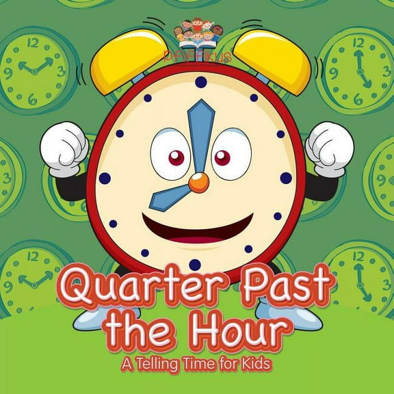 Quarter Past the Hour- A Telling Time for Kids (Paperback)