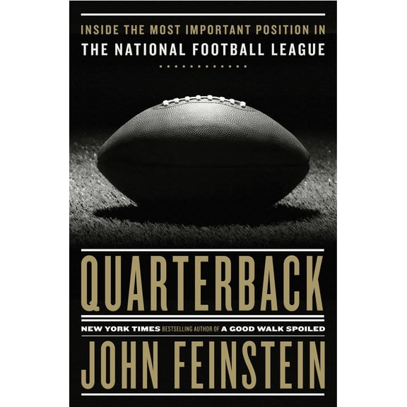 Quarterback : Inside the Most Important Position in the National Football League