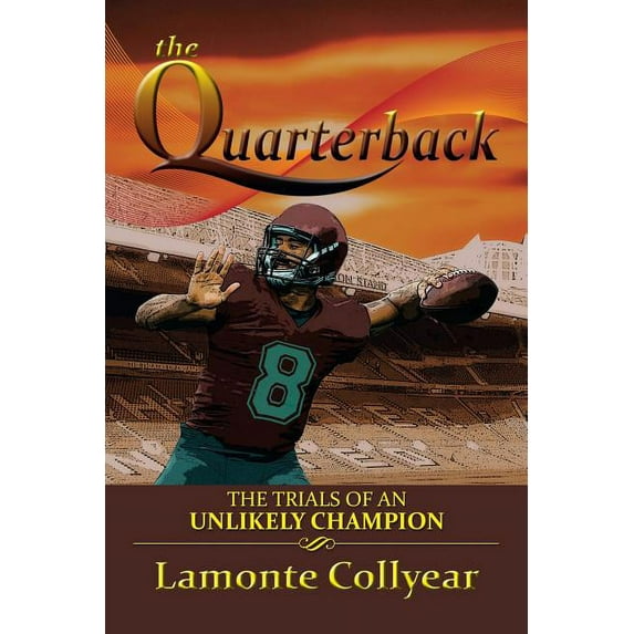 Quarterback : The Trials of an Unlikely Champion