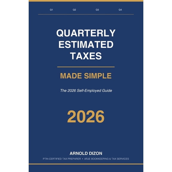 Quarterly Estimated Taxes Made Simple: The 2026 Self-Employed Guide, (Paperback)