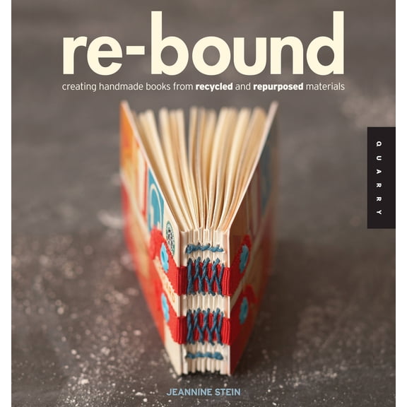 Re-Bound: Creating Handmade Books from Recycled and Repurposed Materials, (Paperback)