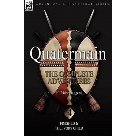 Pre-Owned Quatermain: the Complete Adventures: 4-Finished & The Ivory Child (Paperback) by Sir H Rider Haggard