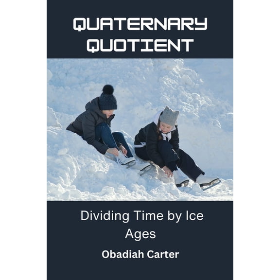 Quaternary Quotient: Dividing Time by Ice Ages, (Paperback)