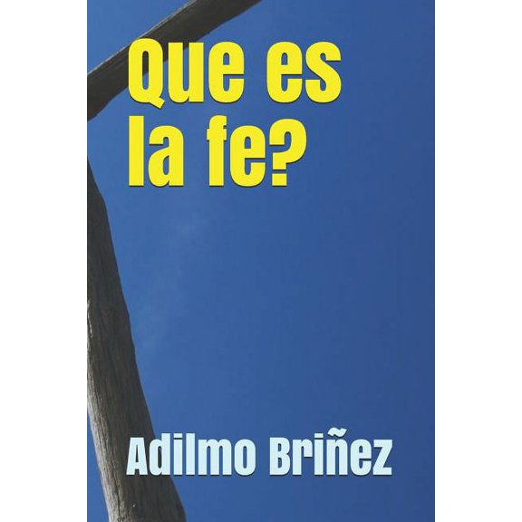 Que Es La Fe?: La Fe: Un Puente Al Mundo Espiritual