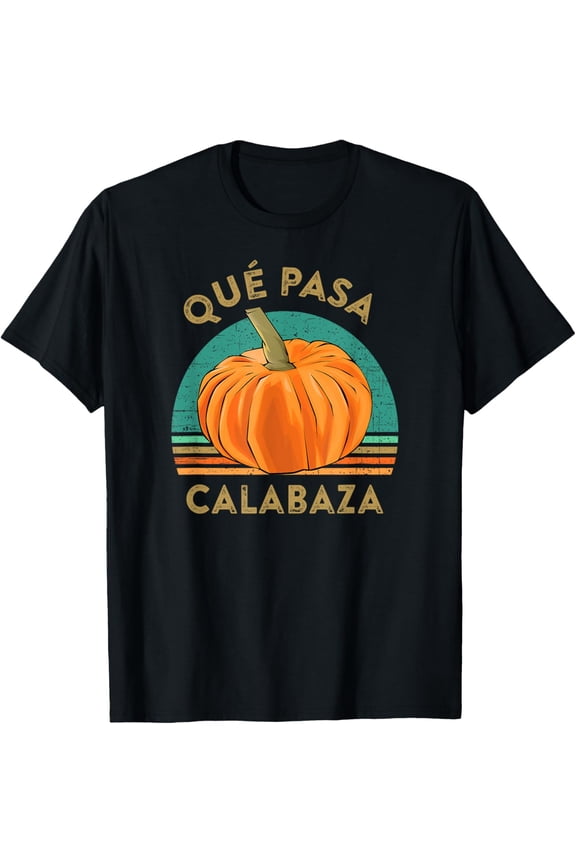 Que Pasa Calabaza What's Up Happening Pumpkin Spanish Meme T-Shirt