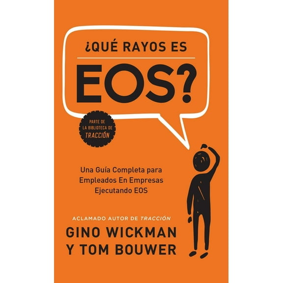 Que Rayos Es Eos?: Una Gua Completa Para Empleados En Empresas Ejecutando EOS, (Hardcover)