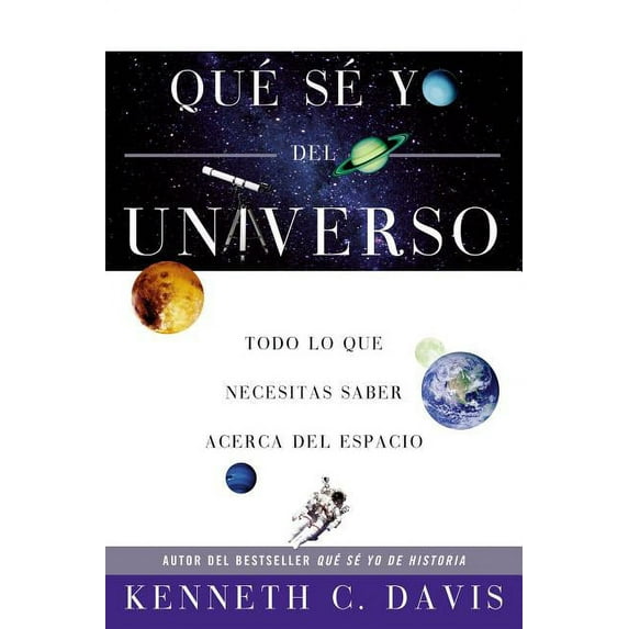 Que Se Yo de Qué Sé Yo del Universo: Todo Lo Que Necesitas Saber Acerca del Espacio, (Paperback)