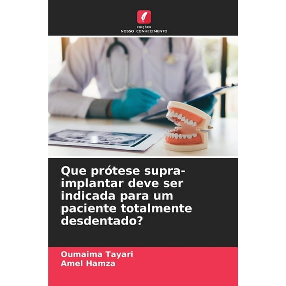 Que prótese supra-implantar deve ser indicada para um paciente totalmente desdentado?, (Paperback)