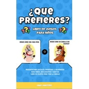 Que prefieres? libro de juegos para ni os Preguntas muy dif ciles, divertidas e hilarantes para ni os, adolescentes y , Hardcover