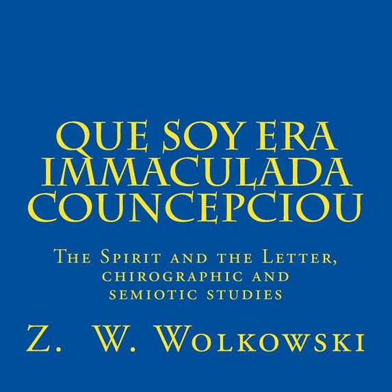 Que soy era immaculada councepciou: The Spirit and the Letter, a chirographic and semiotic study (Paperback)