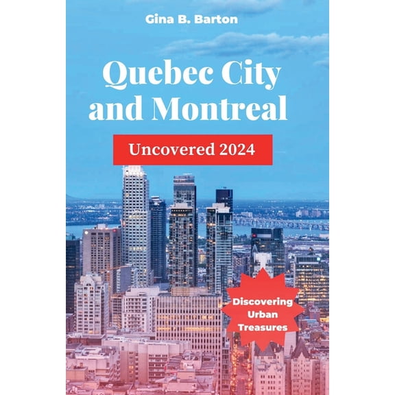 Quebec City and Montreal Uncovered 2024: Discovering Urban Treasures, (Paperback)