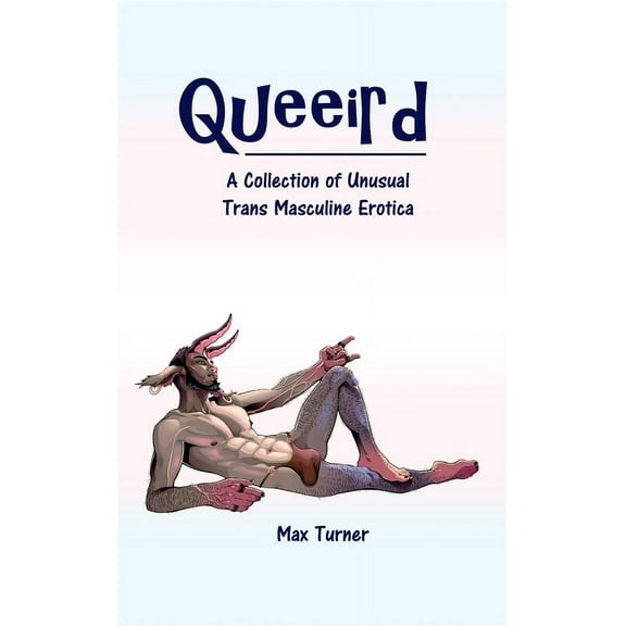 Queeird: A Collection of Unusual Trans Masculine Erotica (Paperback)