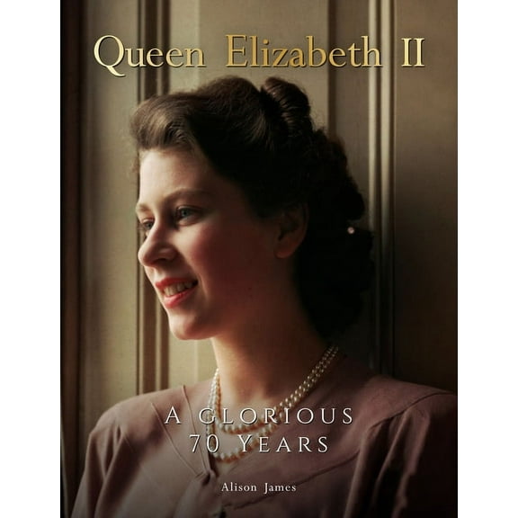 Queen Elizabeth II: A Glorious 70 Years, (Hardcover)