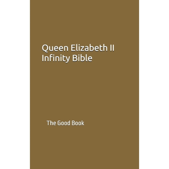 Queen Elizabeth II Infinity Bible: The Good Book, (Paperback)