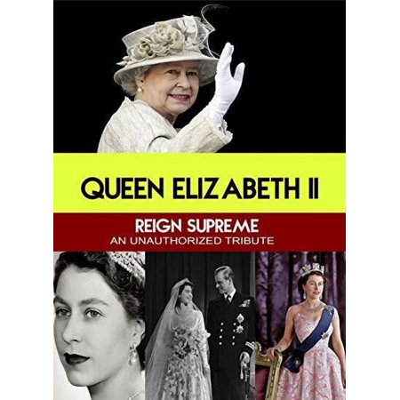 Queen Elizabeth II Reign Supreme : An Unauthorized Story