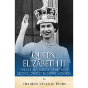 Queen Elizabeth II The Life and Legacy of Britains Second Longest Reigning Monarch, Paperback