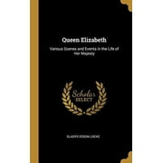 Queen Elizabeth Various Scenes and Events in the Life of Her Majesty Hardcover 0469251549 9780469251540 Gladys Edson Locke