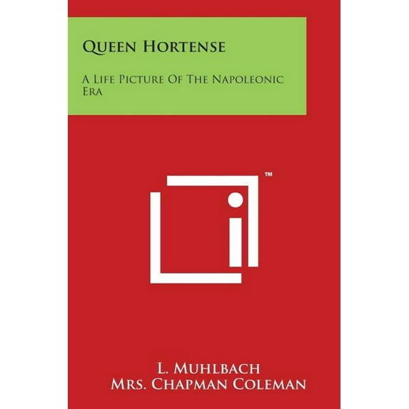 Queen Hortense : A Life Picture Of The Napoleonic Era
