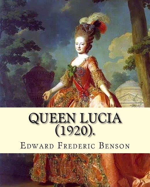 Queen Lucia 1920 . By: Edward Frederic Benson: Novel Paperback 1717413633 9781717413635 Edward Frederic Benson