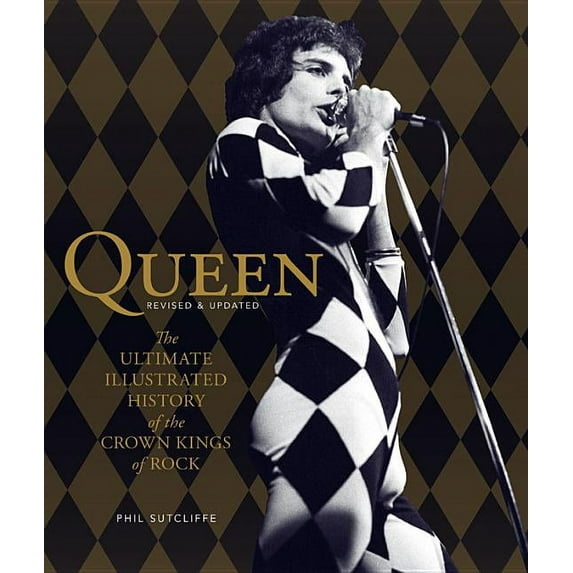 Queen, Revised & Updated : The Ultimate Illustrated History of the Crown Kings of Rock (Paperback)