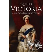 Biographies of British Royalty Queen Victoria A Life From Beginning to End, Book 1, Paperback