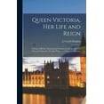 thumbnail image 1 of Queen Victoria, Her Life and Reign [microform]: a Study of British Monarchical Institutions and the Queen's Personal Cha, (Paperback), 1 of 1