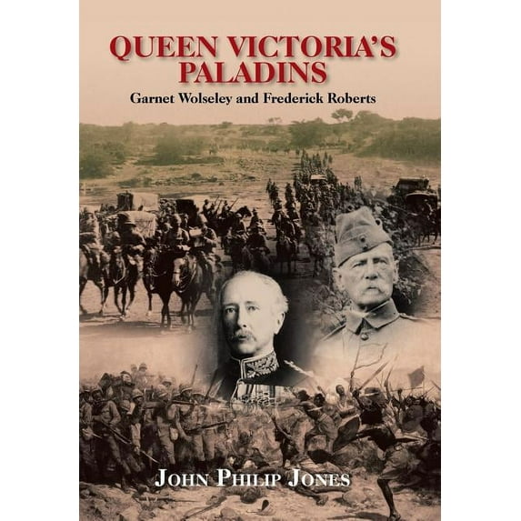Queen Victoria'S Paladins: Garnet Wolseley and Frederick Roberts, (Hardcover)