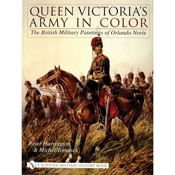 Queen Victoria's Army in Color: The British Military Paintings of Orlando Norie (Hardcover)