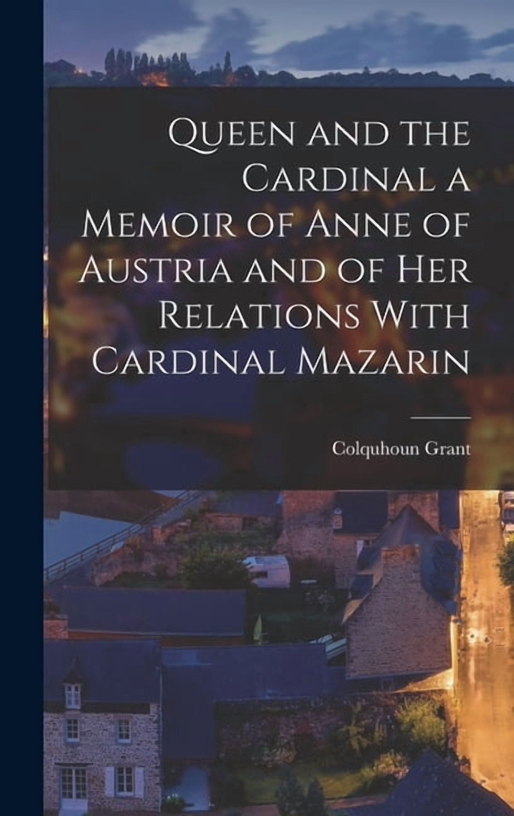 Queen and the Cardinal a Memoir of Anne of Austria