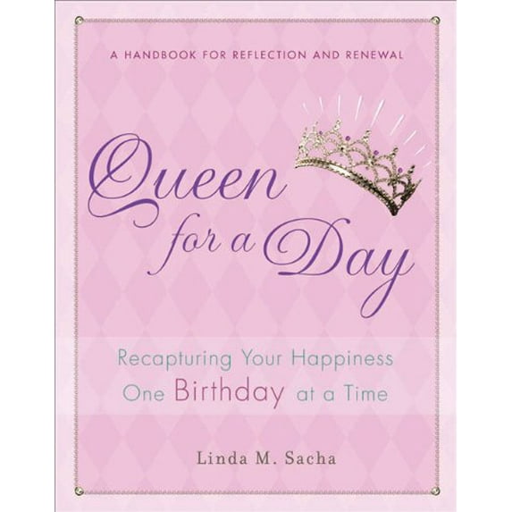 Pre-Owned Queen for a Day: Recapturing Your Happiness One Birthday at a Time (Hardcover) 1592405274 9781592405275