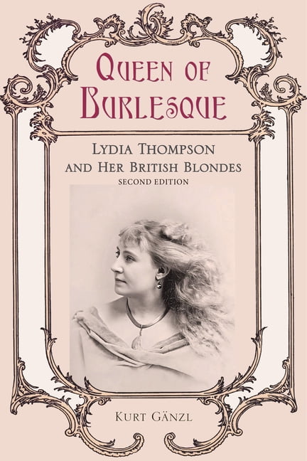 Queen of Burlesque: Lydia Thompson and Her British Blondes, (Hardcover)