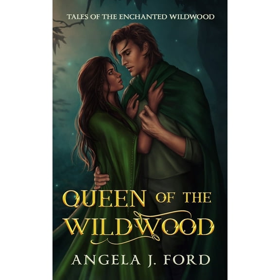 Queen of the Wildwood: An Adult Fairy Tale Fantasy Romance (Paperback) by Angela J Ford