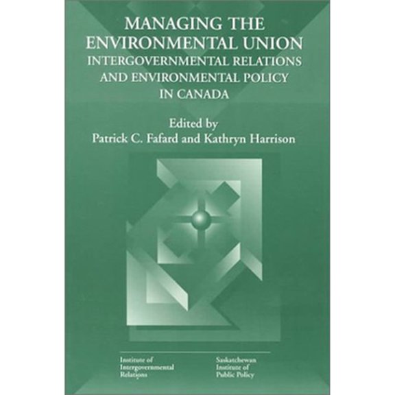 Pre-Owned Queens Policy Studies Series: Managing the Environmental Union : Intergovernmental Relations and Environment Policy in Canada (Series #52) (Paperback)