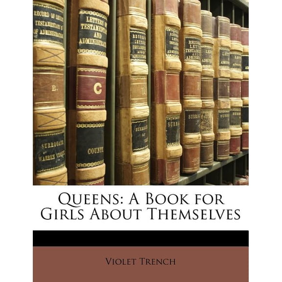 Queens : A Book for Girls about Themselves