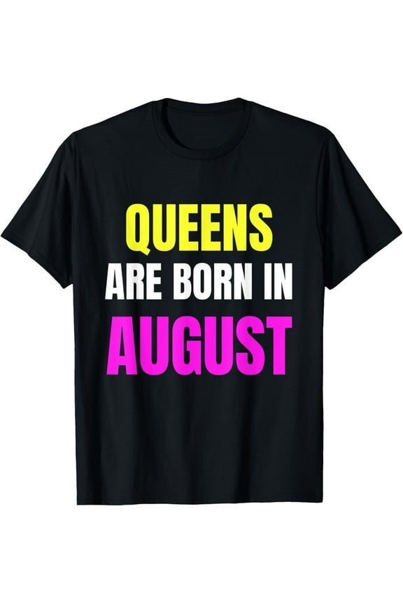 Queens Are Born In August - Leo/Virgo Birth Month Star Sign T-Shirt