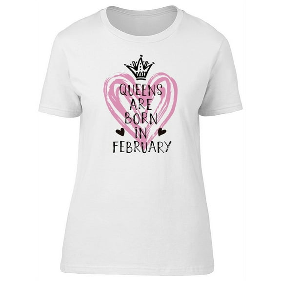 Queens Are Born In February T-Shirt Women -Image by Shutterstock, Female Medium