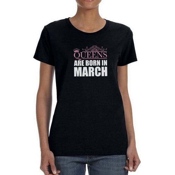 Queens Are Born In March  Women Black T-Shirt, Female Large