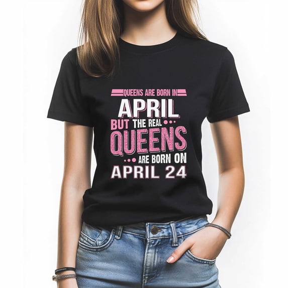 Queens Are Born in April 24 T-Shirt, Funny Birthday Shirt for Women, Perfect Gift for April Birthday