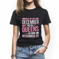 thumbnail image 1 of Queens Are Born in December 25 T-Shirt, Funny Birthday Shirt for Women, Perfect Gift for December Birthday, 1 of 4