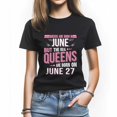 thumbnail image 1 of Queens Are Born in June 27 T-Shirt, Funny Birthday Shirt for Women, Perfect Gift for June Birthday, 1 of 4