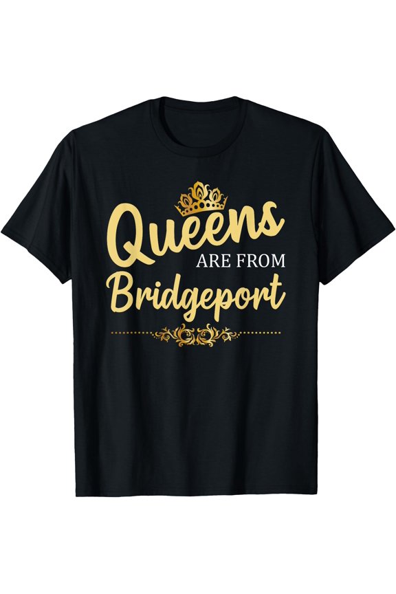 Queens Are From Bridgeport Ct Connecticut Roots T-Shirt, Unisex T-Shirt