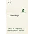 thumbnail image 1 of A Queens Delight The Art of Preserving, Conserving and Candying. As also, A right Knowledge of making Perfumes, and Distilling the most Excellent Waters. (Paperback), 1 of 1