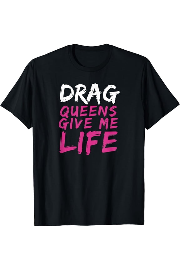 Queens Give Me Life Drag Race T-Shirt