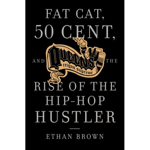 Queens Reigns Supreme: Fat Cat, 50 Cent, and the Rise of the Hip Hop Hustler  Paperback  1400095239 9781400095230 Ethan Brown